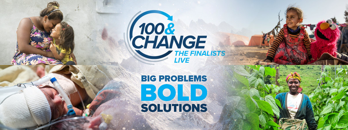 100&Change:TheFinalistsLive,BigProblems,BoldSolutions