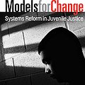 Models for Change: Systems Reform in Juvenile Justice thumbnail